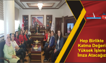 Hep Birlikte Katma Değeri Yüksek İşlere İmza Atacağız