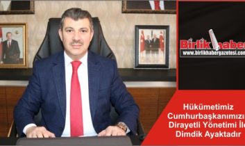 Hükümetimiz Cumhurbaşkanımızın Dirayetli Yönetimi İle Dimdik Ayaktadır