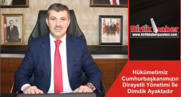 Hükümetimiz Cumhurbaşkanımızın Dirayetli Yönetimi İle Dimdik Ayaktadır