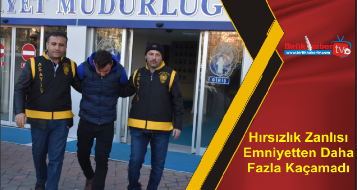 Hırsızlık Zanlısı Emniyetten Daha Fazla Kaçamadı