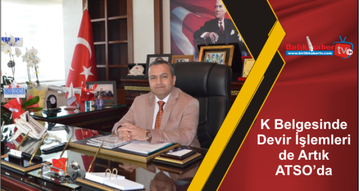 K Belgesinde Devir İşlemleri de Artık ATSO’da