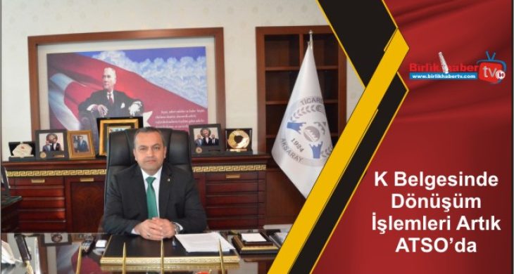 K Belgesinde Dönüşüm İşlemleri Artık ATSO’da