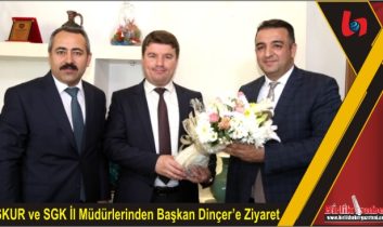 İŞKUR ve SGK İl Müdürlerinden Başkan Dinçer’e Ziyaret