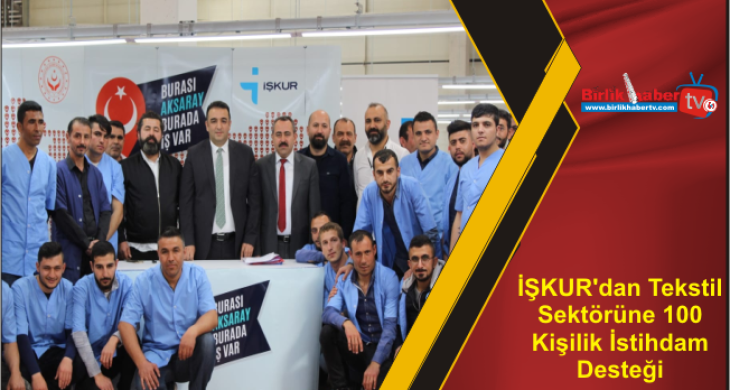 İŞKUR’dan Tekstil Sektörüne 100 Kişilik İstihdam Desteği