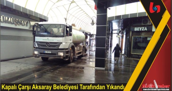 Kapalı Çarşı Aksaray Belediyesi Tarafından Yıkandı