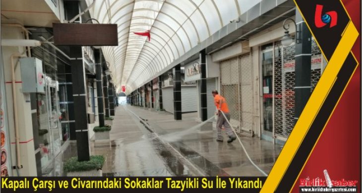 Kapalı Çarşı ve Civarındaki Sokaklar Tazyikli Su İle Yıkandı