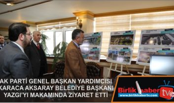 Karaca, Aksaray Belediye Başkanı Yazgı’yı Makamında Ziyaret Etti