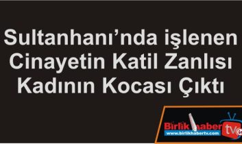 Katil Zanlısı Kadının Kocası Çıktı