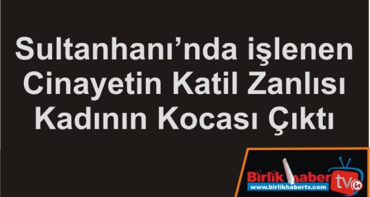 Katil Zanlısı Kadının Kocası Çıktı