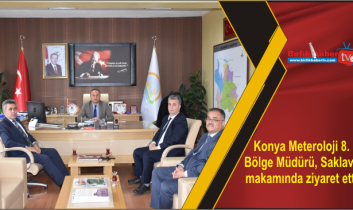 Konya Meteroloji 8. Bölge Müdürü, Saklav’ı makamında ziyaret etti