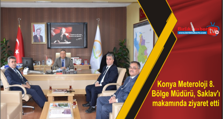 Konya Meteroloji 8. Bölge Müdürü, Saklav’ı makamında ziyaret etti