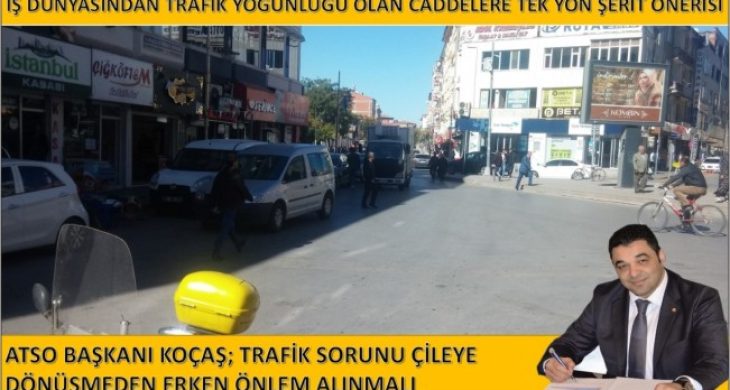 Koçaş “Tek Yönlü Yollar Artırılmalı “