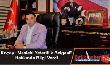 Koçaş “Mesleki Yeterlilik Belgesi” Hakkında Bilgi Verdi