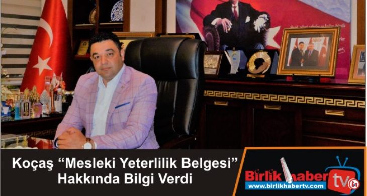 Koçaş “Mesleki Yeterlilik Belgesi” Hakkında Bilgi Verdi