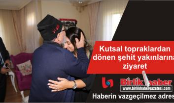 Kutsal topraklardan dönen şehit yakınlarına ziyaret