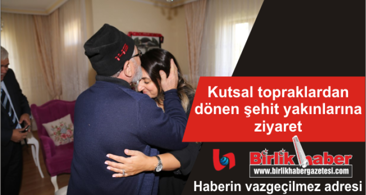 Kutsal topraklardan dönen şehit yakınlarına ziyaret