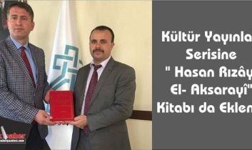 Kültür Yayınları Serisine ” Hasan Rızâyî El- Aksarayî” Kitabı da Eklendi