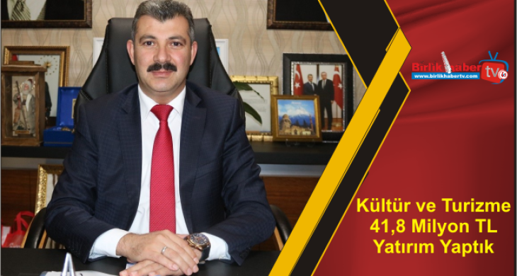 Kültür ve Turizme 41,8 Milyon TL Yatırım Yaptık