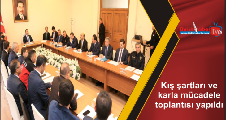 Kış şartları ve karla mücadele toplantısı yapıldı