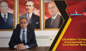 ÇÖLKESEN’in “23 Nisan Ulusal Egemenlik ve Çocuk Bayramı” Mesajı