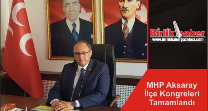 MHP Aksaray İlçe Kongreleri Tamamlandı