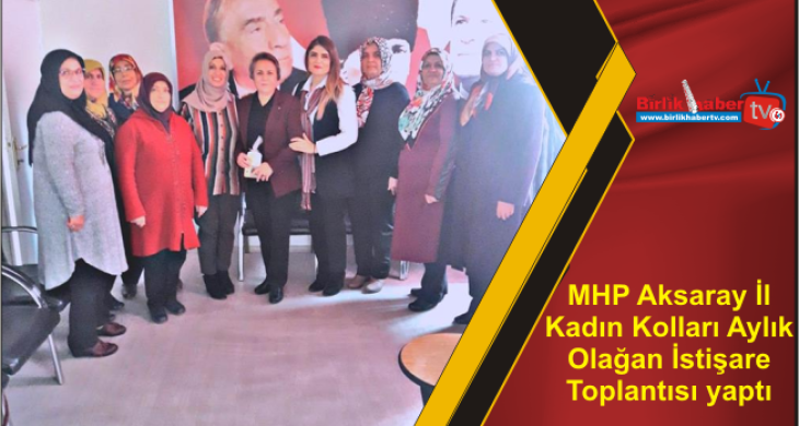 MHP Aksaray İl Kadın Kolları Aylık Olağan İstişare Toplantısı yaptı