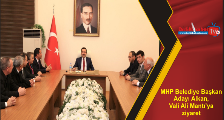 MHP Belediye Başkan Adayı Alkan, Vali Ali Mantı’ya ziyaret