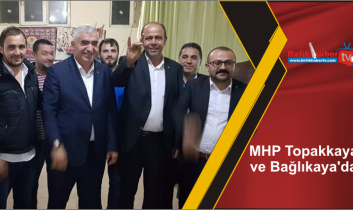 MHP Topakkaya ve Bağlıkaya’da