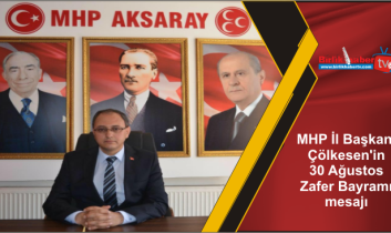 MHP İl Başkanı Çölkesen’in 30 Ağustos Zafer Bayramı mesajı