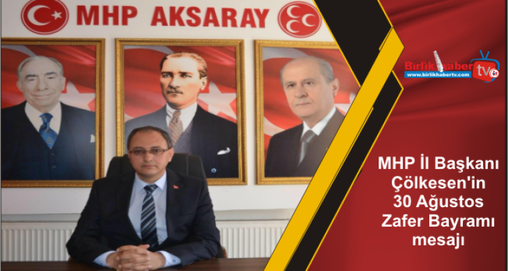 MHP İl Başkanı Çölkesen’in 30 Ağustos Zafer Bayramı mesajı