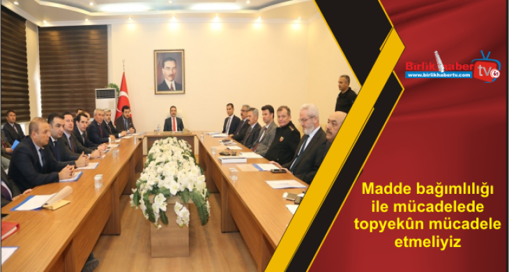 Madde bağımlılığı ile mücadelede topyekûn mücadele etmeliyiz