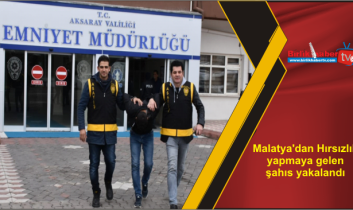 Malatya’dan Hırsızlık yapmaya gelen şahıs yakalandı