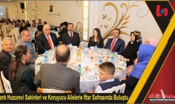 Mantı Huzurevi Sakinleri ve Koruyucu Ailelerle İftar Sofrasında Buluştu