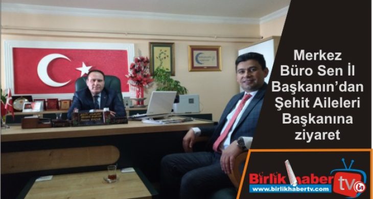 Merkez Büro Sen İl Başkanın’dan Şehit Aileleri Başkanına ziyaret