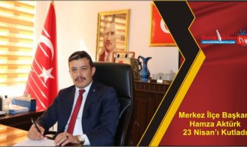 Merkez İlçe Başkanı Aktürk 23 Nisan’ı Kutladı