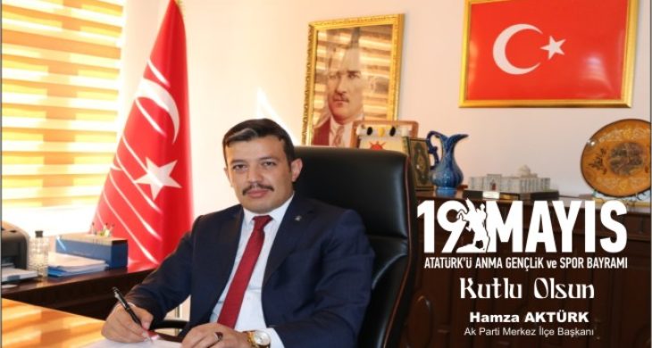 Merkez İlçe Başkanı Aktürk’ten 19 Mayıs Mesajı