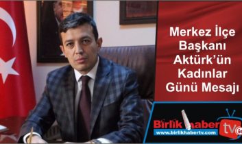 Merkez İlçe Başkanı Aktürk’ün Kadınlar Günü Mesajı