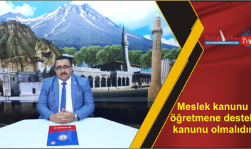 Meslek kanunu öğretmene destek kanunu olmalıdır