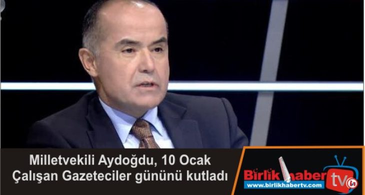 Milletvekili Aydoğdu, 10 Ocak Çalışan Gazeteciler gününü kutladı