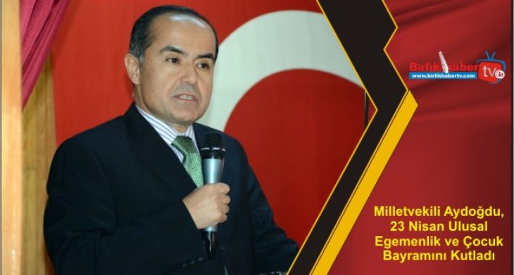 Milletvekili Aydoğdu, 23 Nisan Ulusal Egemenlik ve Çocuk Bayramını Kutladı