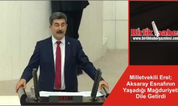 Milletvekili Erel; Aksaray Esnafının Yaşadığı Mağduriyeti Dile Getirdi