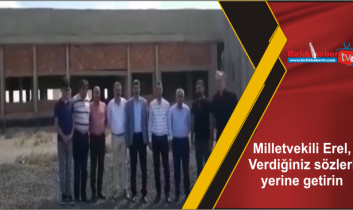 Milletvekili Erel, Verdiğiniz sözleri yerine getirin