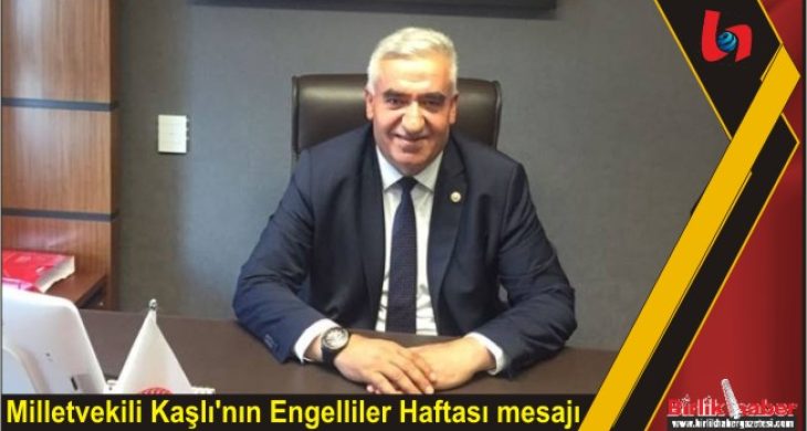 Milletvekili Kaşlı’nın Engelliler Haftası mesajı