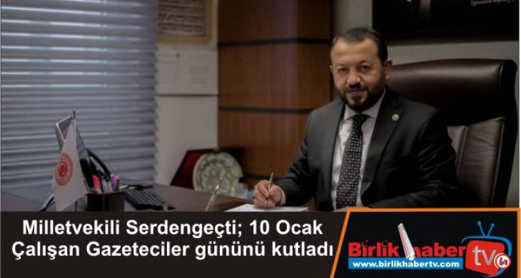 Milletvekili Serdengeçti; 10 Ocak Çalışan Gazeteciler gününü kutladı