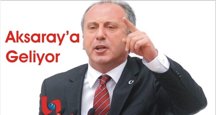 Muharrem İnce Aksaray’a Geliyor