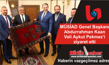 MÜSİAD Genel Başkanı, Vali Pekmez’i ziyaret etti