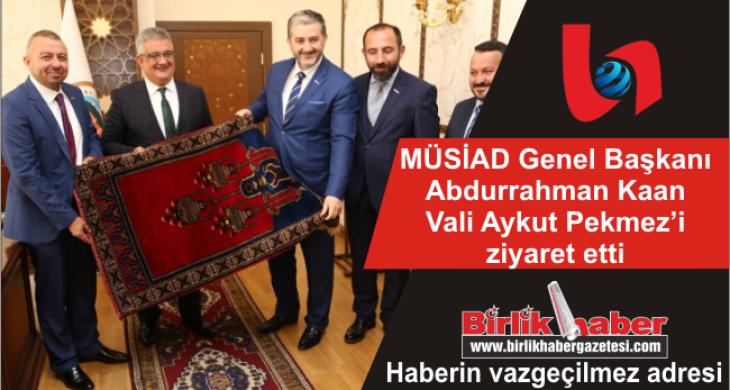 MÜSİAD Genel Başkanı, Vali Pekmez’i ziyaret etti