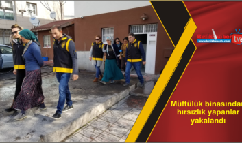 Müftülük binasından hırsızlık yapanlar yakalandı