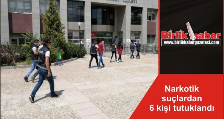 Narkotik suçlardan 6 kişi tutuklandı