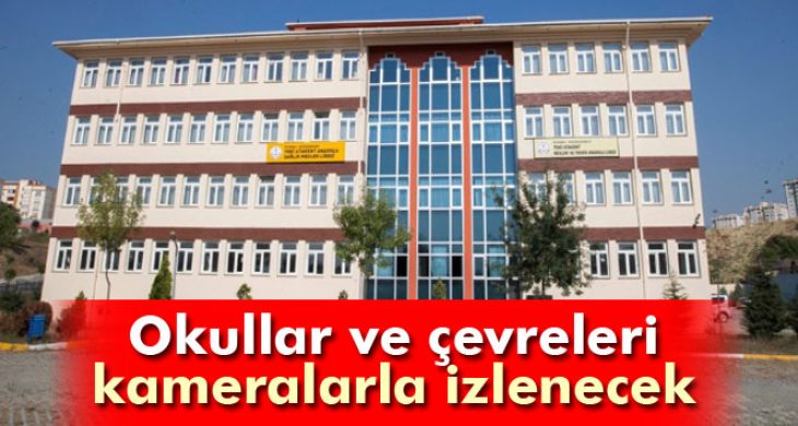 Okullar ve çevreleri kameralarla izlenecek